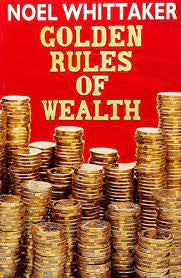 Golden Rules of Wealth - Noel Whittaker