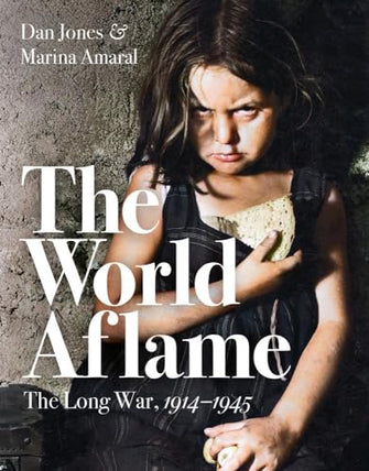 The World Aflame: The Long War, 1914-1945 - Dan Jones & Marina Amaral