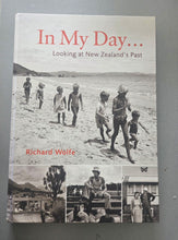 In My Day...Looking at New Zealand's Past - Richard Wolfe