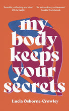 My Body Keeps Your Secrets - Lucia Osborne-Crowley