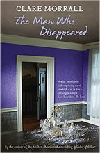 The Man Who Disappeared - Clare Morrall