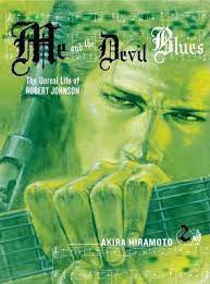 Me And The Devil Blues: The Unreal Life Of Robert Johnson- Akira Hiramoto