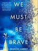 We Must Be Brave - Frances Liardet