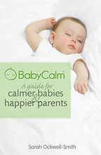 Baby Calm: A Guide for Calmer Babies & Happier Parents - Sarah Ockwell-Smith