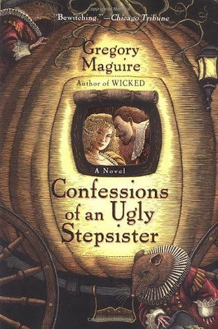 Confessions of an Ugly Stepsister  -  Gregory Maguire