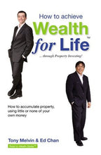 How To Achieve Wealth For Life - Tony Melvin & Ed Chan