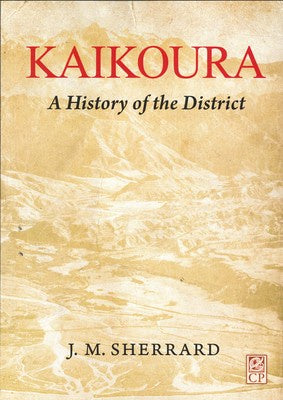 Kaikoura: A History of the District - J M Sherrard