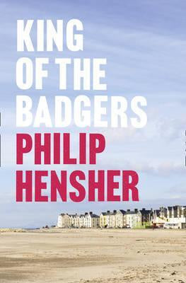 King of the Badgers  -  Philip Hensher