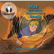 Max and the Daring Limestone Cave Rescue - Bill Rodger