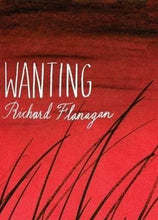 Wanting  -  Richard Flanagan