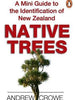 A Mini Guide to the Identification of New Zealand Native Trees - Andrew Crowe