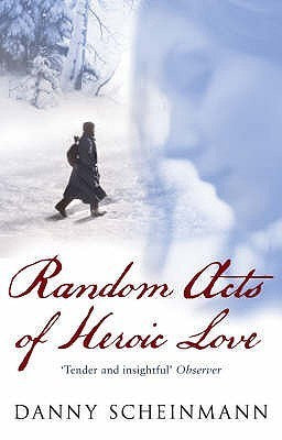 Random Acts Of Heroic Love  - Danny Scheinmann